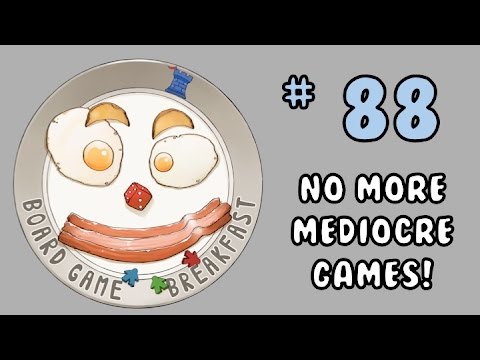 Board Game Breakfast # 88 - No More Mediocre Games!