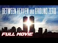 Between Heaven And Ground Zero 2012 Full Documentary Movie Christina Dixon Ryan Brownlee