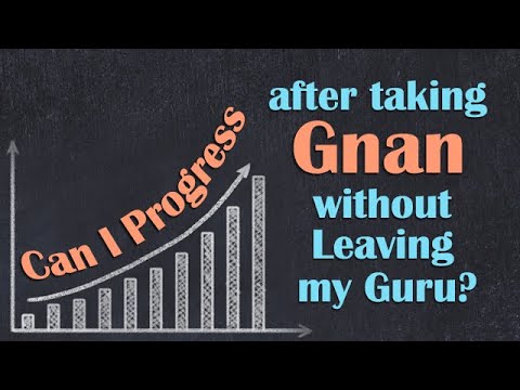 Can I Progress after taking Gnan without Leaving my Guru
