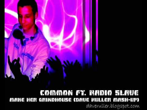 Common Ft.Radio Slave - Make Her Grindhouse (Dave Ruller Mash-Up)