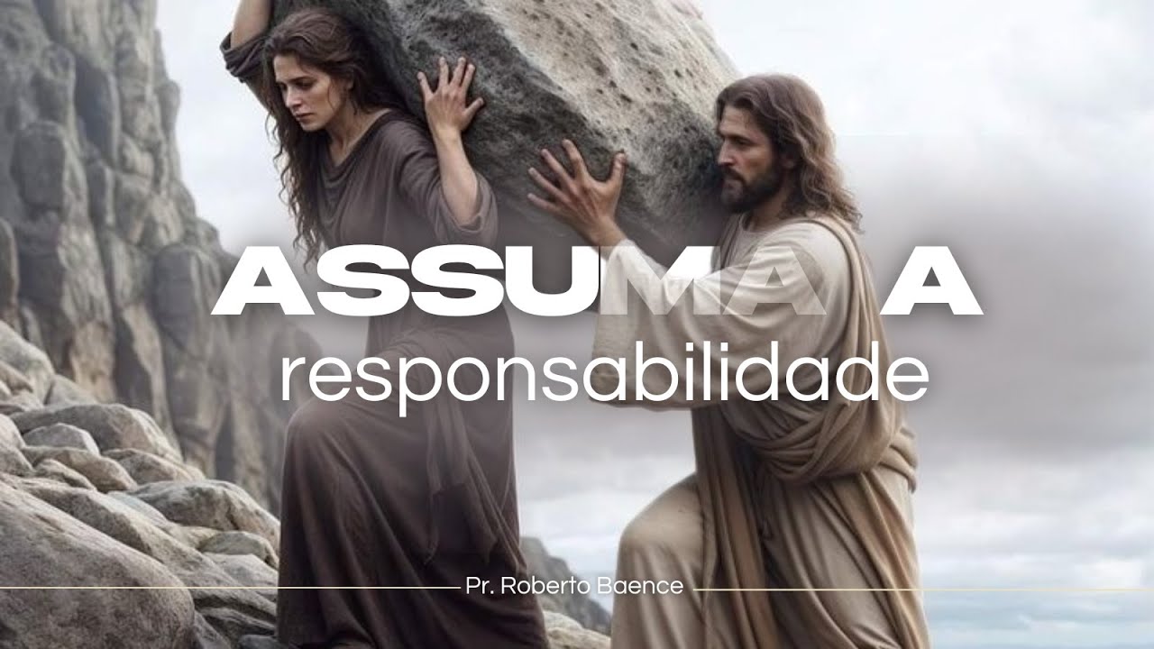 Assuma a Responsabilidade - Pr. Roberto Baence
