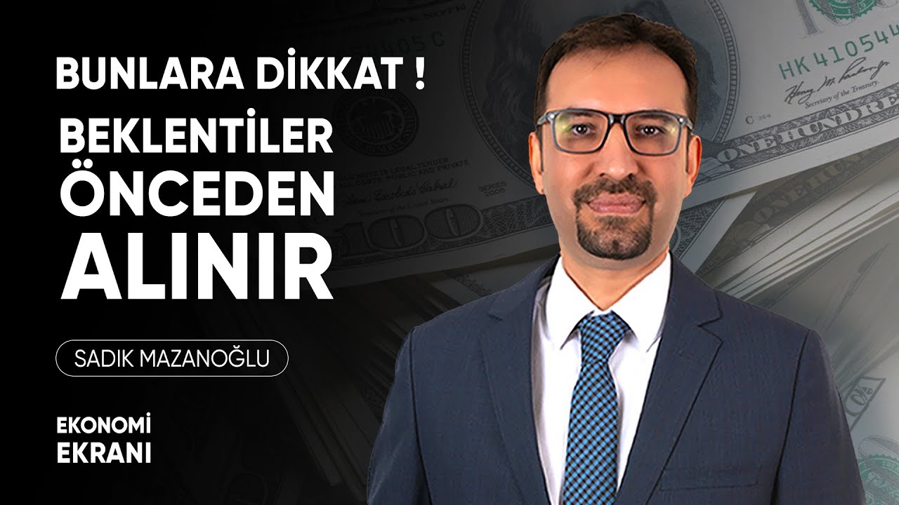 Bunlara Dikkat! | Beklentiler Önceden Alınır | Sadık Mazanoğlu | Ekonomi Ekranı