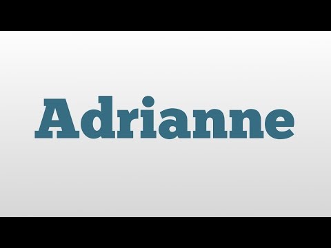 Adrianne meaning and pronunciation