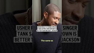 Usher reacts to R&amp;B singer Tank saying Chris Brown is better than Michael Jackson