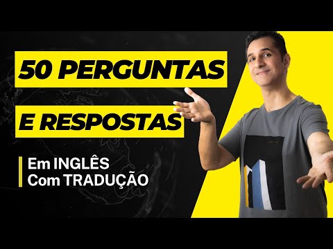 50 Perguntas e Respostas em Inglês para Conversação (com tradução em português)
