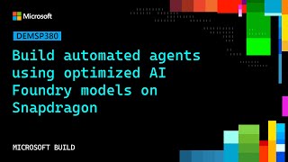 Build automated agents using optimized AI Foundry models on Snapdragon | DEMSP380