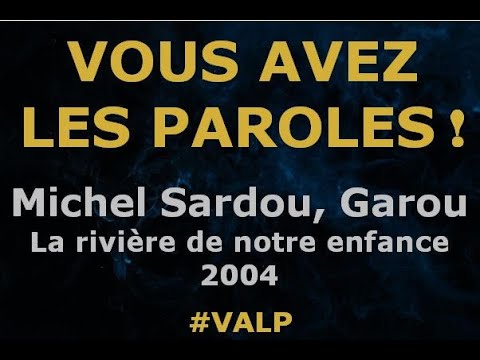 Michel Sardou, Garou -  La rivière de notre enfance -  Paroles lyrics  - VALP