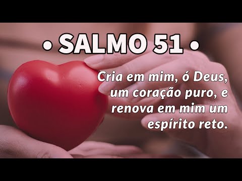 Salmo 51 - Cria em mim um coração puro, ó Deus, e renova dentro de mim um espírito estável.
