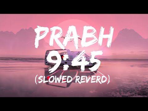 9:45 | PRABH | LO-FI | [slowed-Reverd] Song @prabhmusicc