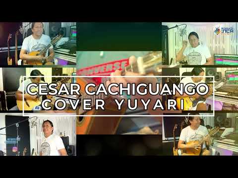 CESAR CACHIGUANGO COVER  TEMA ORIGINAL GRUPO YUYARIC ,Y QUILLAMANTA