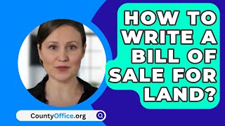 How To Write A Bill Of Sale For Land? - CountyOffice.org