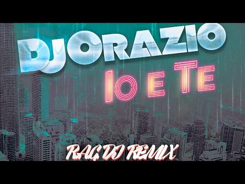 (R.A.G. DJ Remix) || Dj Orazio - Io e Te