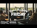 FRIDAY MORNING JAZZ: Lounge Music - Breakfast Music - Good Morning Bossa Nova Jazz Background