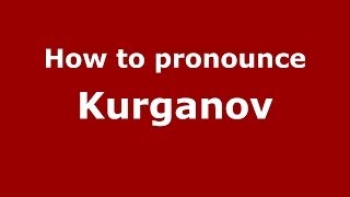 How to pronounce Kurganov