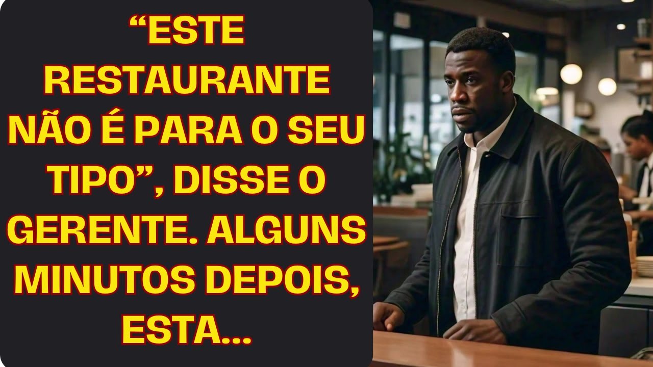 “ESTE RESTAURANTE NÃO É PARA O SEU TIPO”, DISSE O GERENTE. ALGUNS MINUTOS DEPOIS, ESTA...