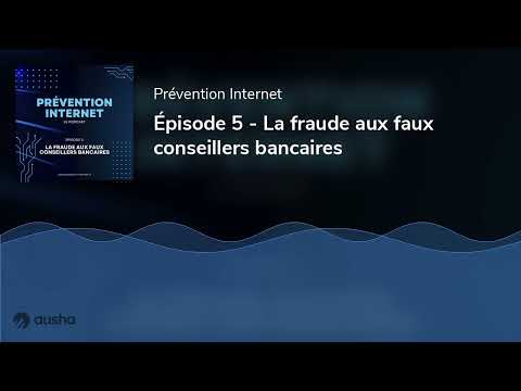 Épisode 5 - La fraude aux faux conseillers bancaires