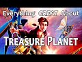 Everything GREAT About Treasure Planet