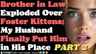 [PART 2] Brother-in-Law Exploded Over Foster Kittens — My Husband Finally Put Him in His Place
