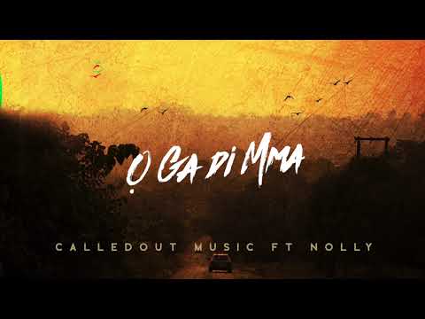 CalledOut Music - Ọ Ga Di Mma (Feat. Nolly) ROOTS EP [Official AUDIO]