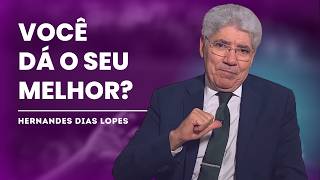 VOCÊ ESTÁ FAZENDO O SEU MELHOR PARA DEUS? - HERNANDES DIAS LOPES