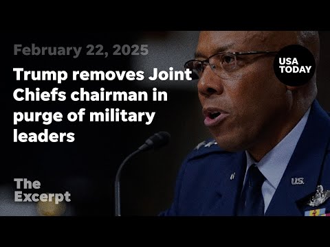 Trump removes Joint Chiefs chairman in purge of military leaders The Excerpt