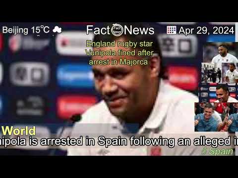[Latest]England rugby star Vunipola fined after arrest in Majorca