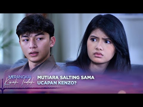 Cuma Kenzo! Yang Bisa Nahan Kecengengan Mutiara!? | Merangkai Kisah Indah - Episode 183