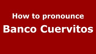 How to pronounce Banco Cuervitos