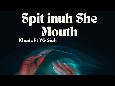 Spit Inuh She Mouth : Khadz Ft YG Siah 