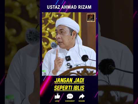 Ustaz Ahmad Rizam - JANGAN JADI SEPERTI IBLIS