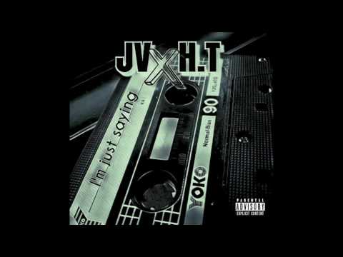 I'm just saying - JV x H.T