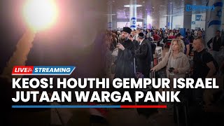 Serangan Ganda Houthi Picu Kepanikan, Tel Aviv Morat-marit hingga Bandara Bolong dan 2 Kota Keos