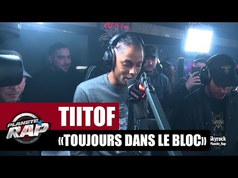 Tiitof "Toujours Dans Le Bloc" #PlanèteRap