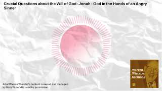 Crucial Questions about the Will of God: Jonah - God in the Hands of an Angry Sinner | Warren...