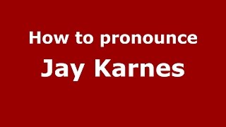 How to pronounce Jay Karnes