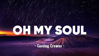 Casting Crowns - Oh My Soul (Lyrics)