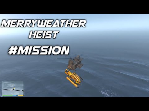 Helicopter and Submarine Mission - The Merryweather Heist - GTA V