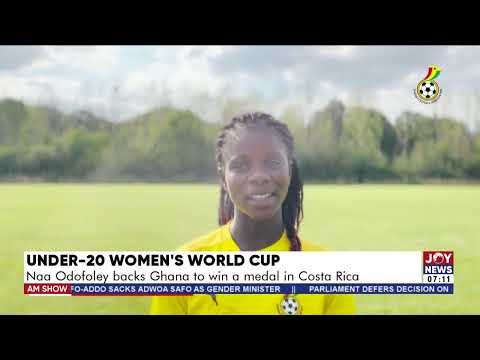 Under-20 Women’s World Cup: Naa Odofoley backs Ghana to win a medal in Costa Rica - AM Sports