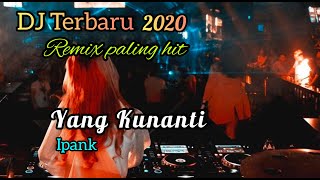 Download lagu DJ Yang Kunanti - Ipank remix enak di dengar dj Terbaru 2020 mp3