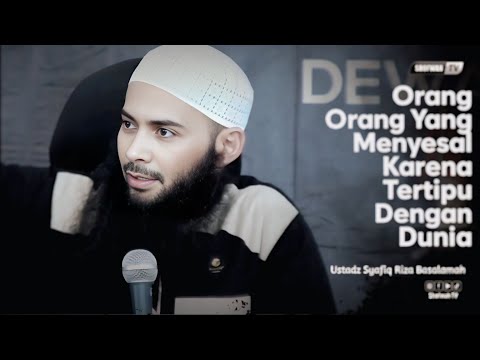 PENYESALAN ORANG-ORANG YANG TERTIPU DENGAN KEHIDUPAN DUNIA - Ustadz Syafiq Riza Basalamah