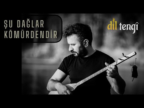 Dil Tengî - Şu Dağlar Kömürdendir