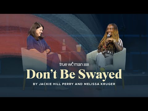 True Woman '25 | Don't Be Swayed by Jackie Hill Perry