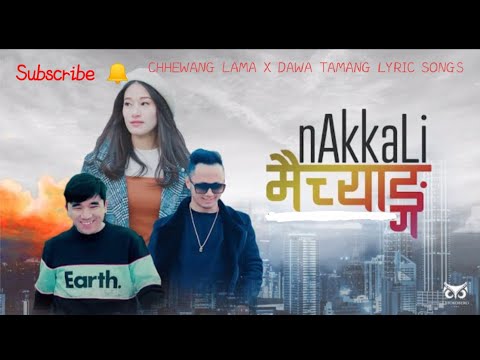 Chhewang Lama X Dawa Tamang new nakkali maichang lyric songs नक्कली मैच्याङ