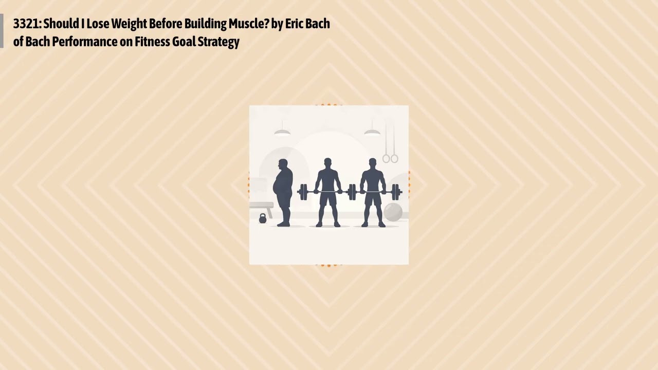 3321: Should I Lose Weight Before Building Muscle? by Eric Bach of Bach Performance on Fitness...
