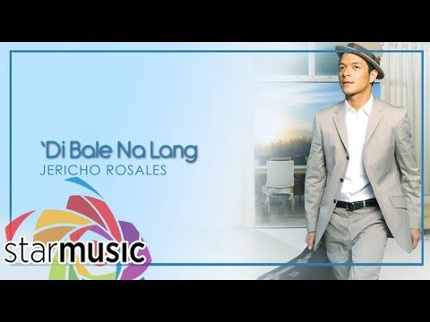 'Di Bale Nalang - Jericho Rosales (Lyrics) | Change
