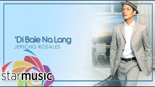 &#39;Di Bale Nalang - Jericho Rosales (Lyrics) | Change