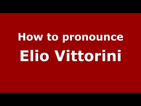 How to pronounce Elio Vittorini (Italian/Italy) - PronounceNames.com