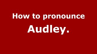 How to pronounce Audley.