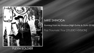 Mike Shinoda - Running From My Shadow (High Guitar &amp; Extended Outro 2018) [STUDIO VERSION]