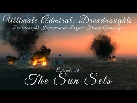 The Sun Sets (Almost) - Episode 38 - Dreadnought Improvement Project French Campaign